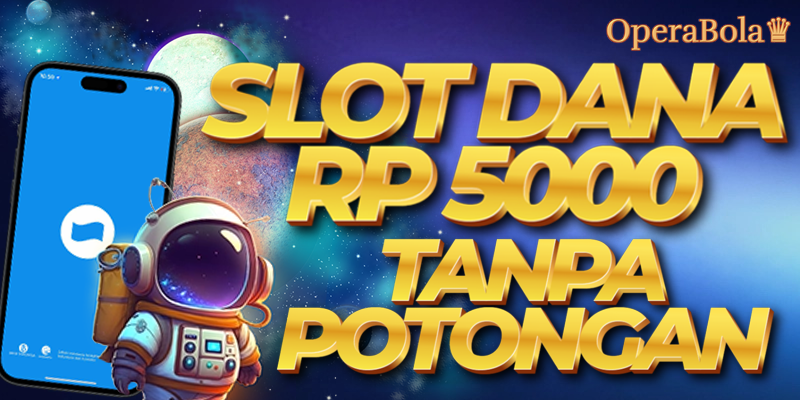 OPERABOLA - GAMPANG MENANG DEPO SLOT DANA 5RB PASTI JP